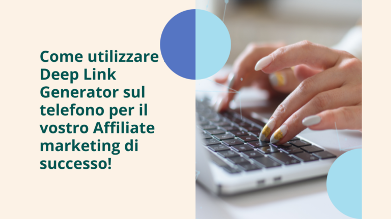 Come utilizzare il Deep Link Generator sul telefono per il vostro Affiliate marketing di successo! 