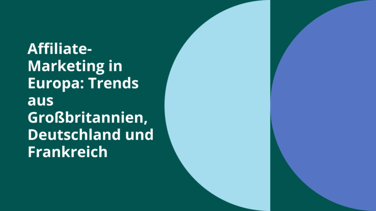 Affiliate-Marketing in Europa: Trends aus Großbritannien, Deutschland und Frankreich
